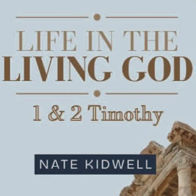 Life In The Living God - 1 & 2 Timothy | 1 (Nate Kidwell)
