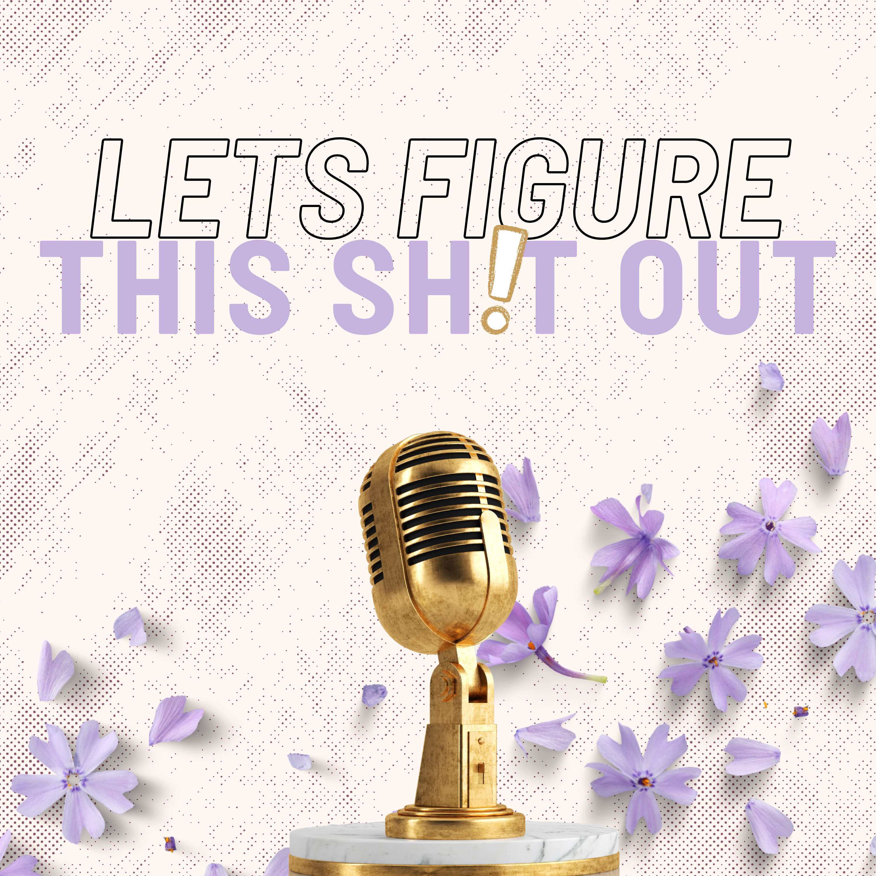 Let's Figure This Shit Out podcast artwork