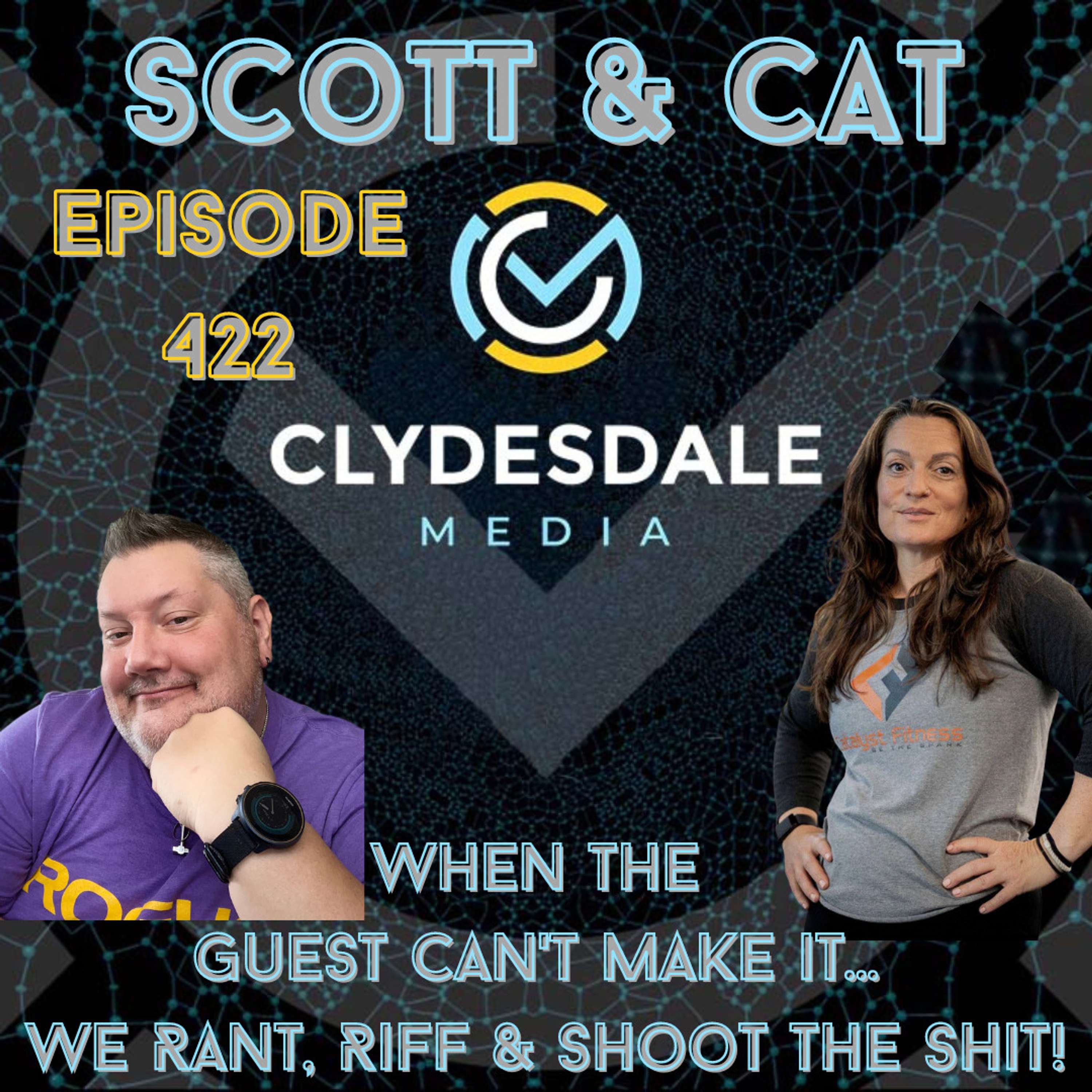 Scott & Cat - When the Guest Can't Make it... We Rant, Riff & Shoot the Shit