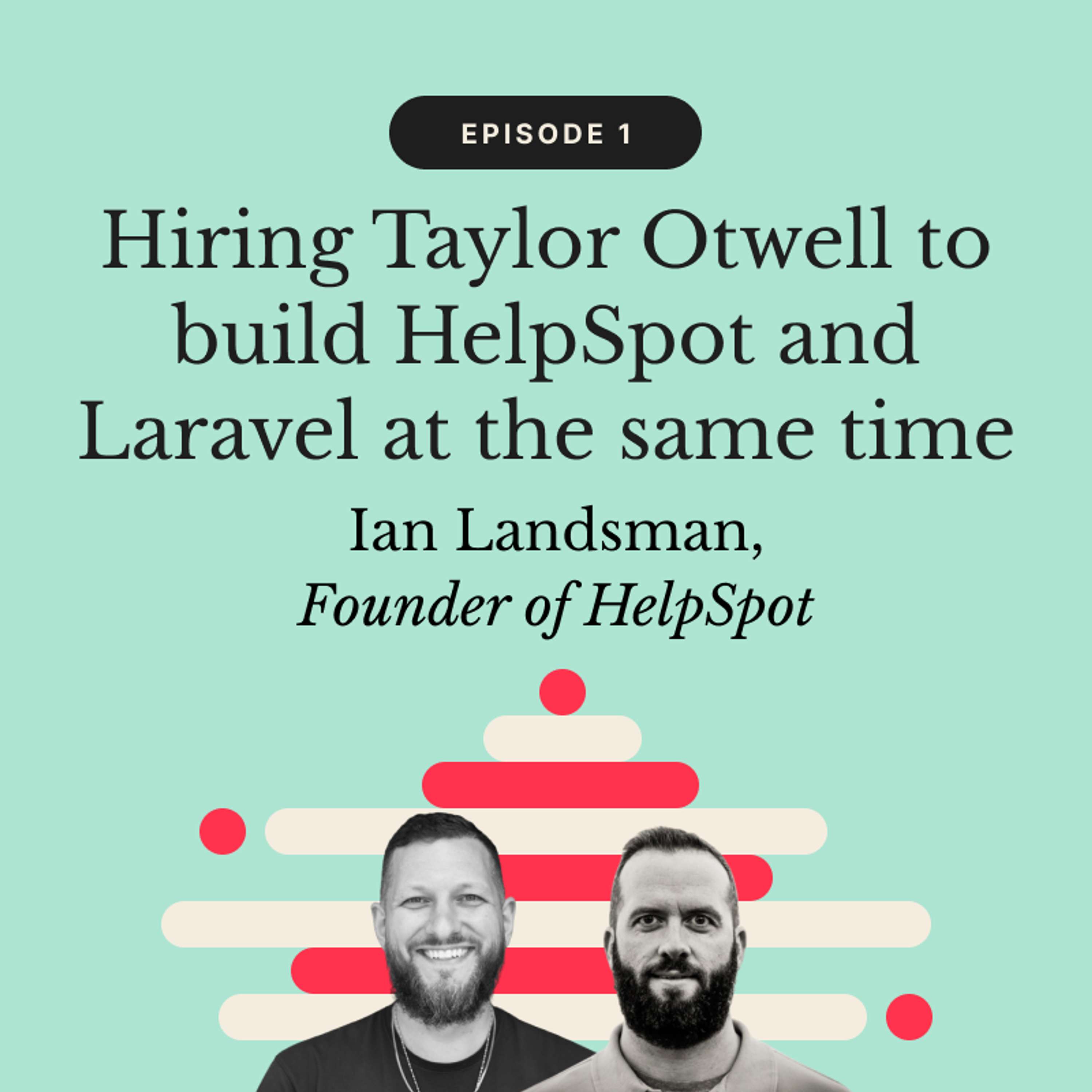 Hiring Taylor Otwell to build HelpSpot and Laravel at the same time | Ian Landsman, Founder of HelpSpot