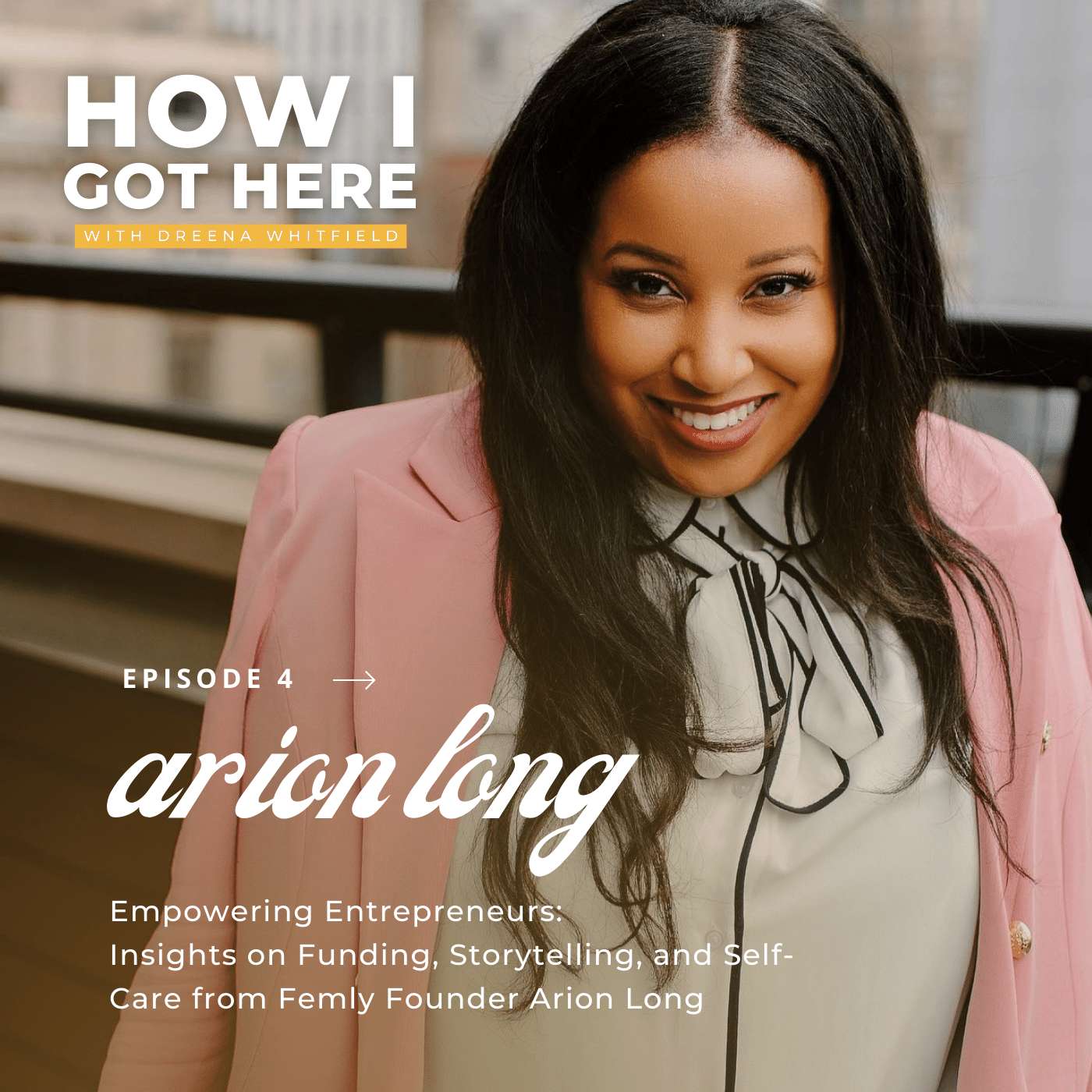 Empowering Entrepreneurs: Insights on Funding, Storytelling, and Self-Care from Femly Founder Arion Long