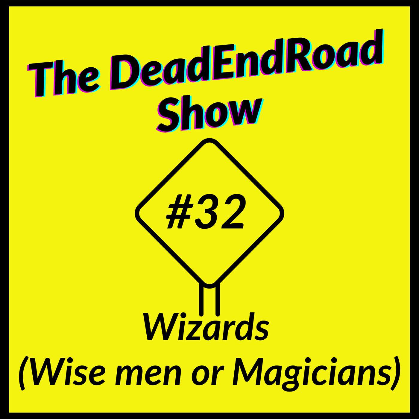 The DeadEndRoad Show Episode 32: Wizards (Wise men or Magicians) episode artwork