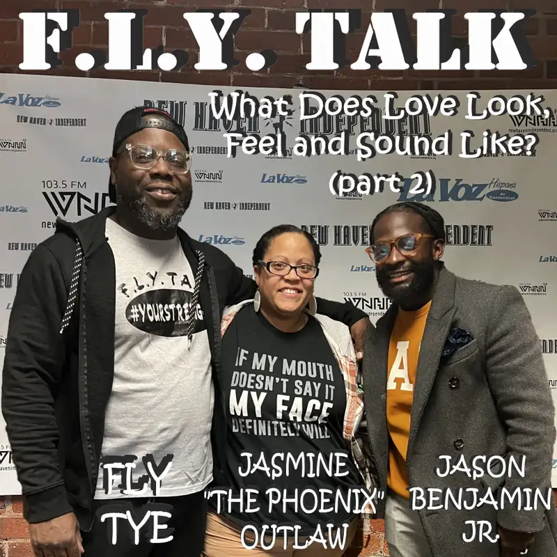 F.L.Y. TALK with Fly Tye & Jasmine "The Phoenix" Outlaw: What Does Love Look, Feel and Sound Like? (part 2)