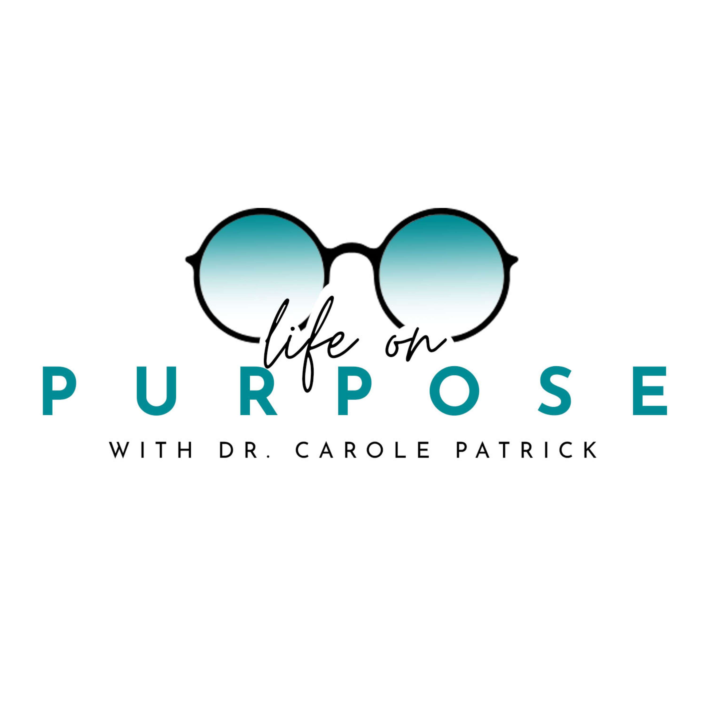 Life On Purpose: With Dr. Carole Patrick