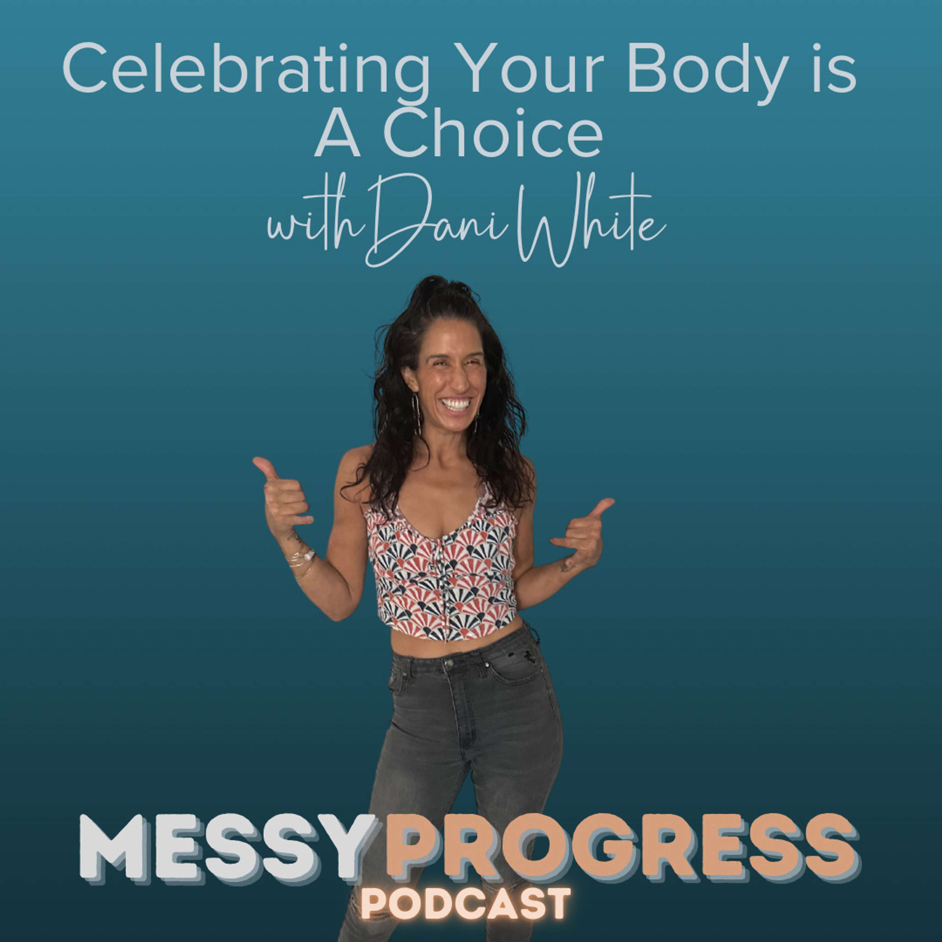 Celebrating your Body is a Choice with Dani White