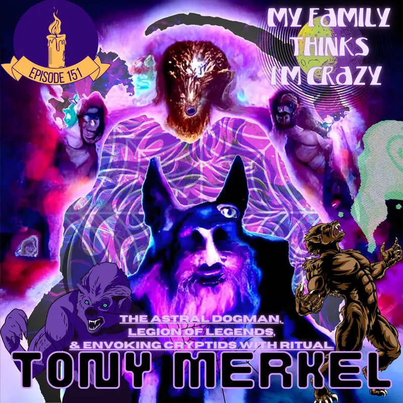 Tony Merkel | The Astral Dogman, Legion of Legends, and Envoking Cryptids with Ritual 