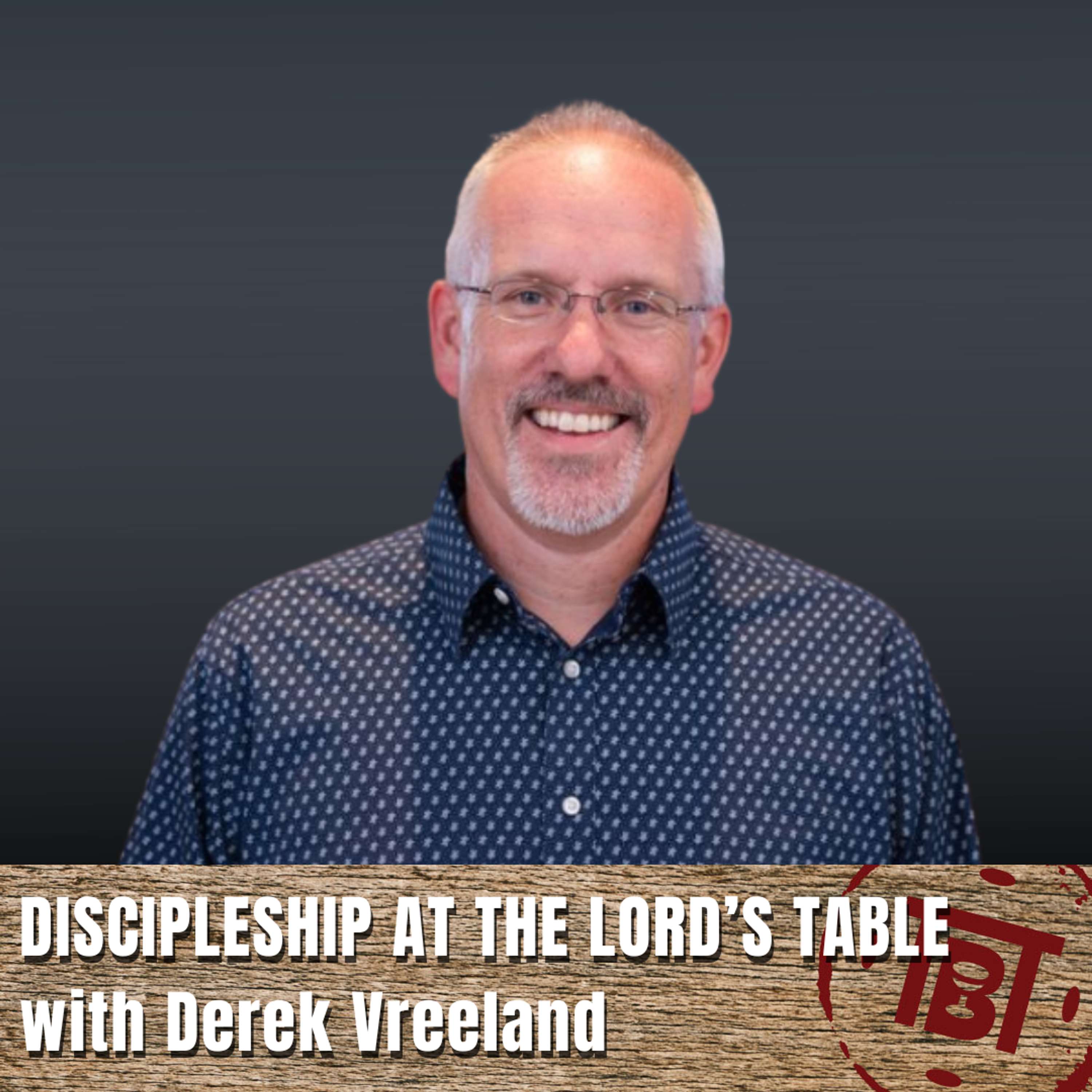 Discipleship at the Lord's Table with Derek Vreeland