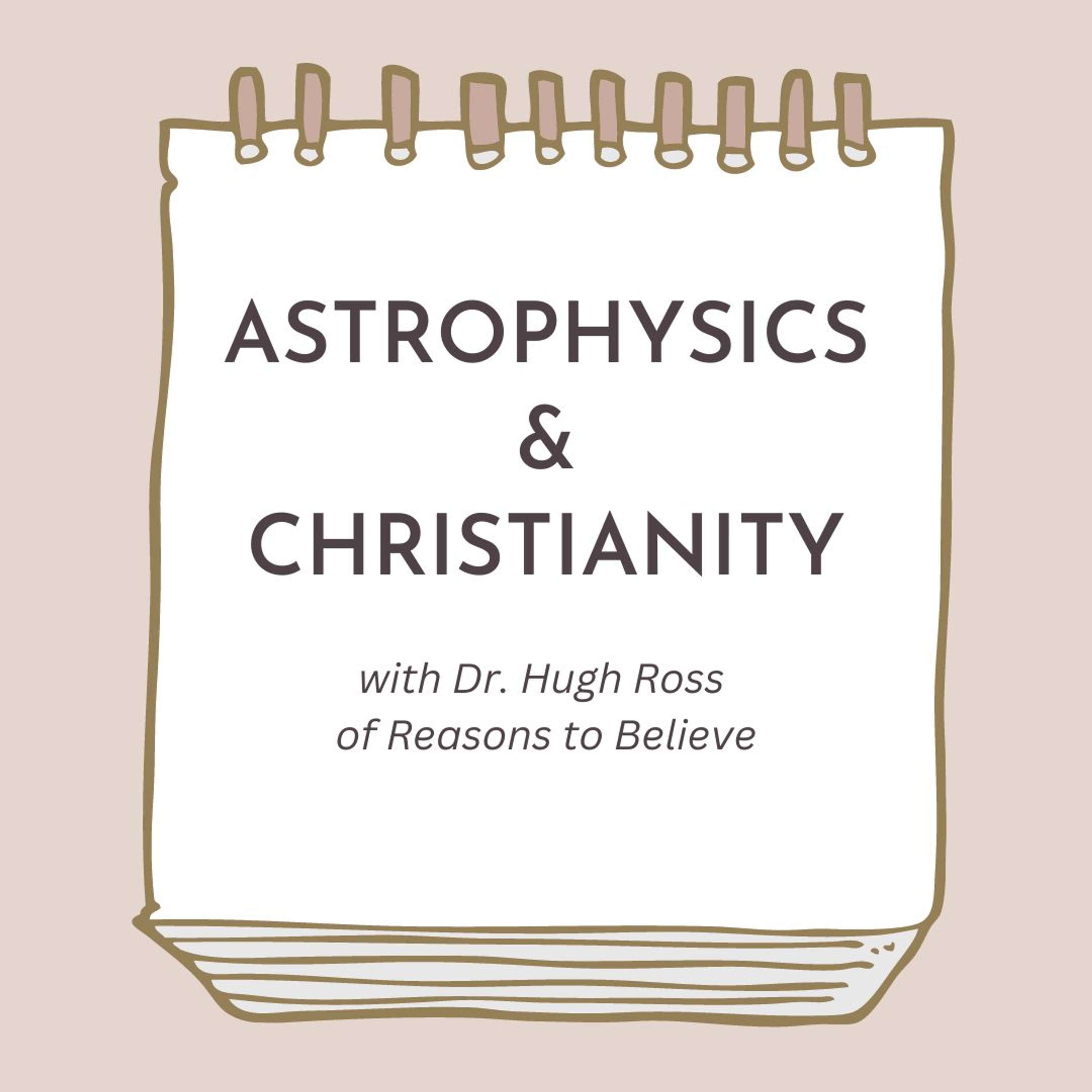 Astrophysics & Christianity: Interview with Dr. Hugh Ross of Reasons to Believe