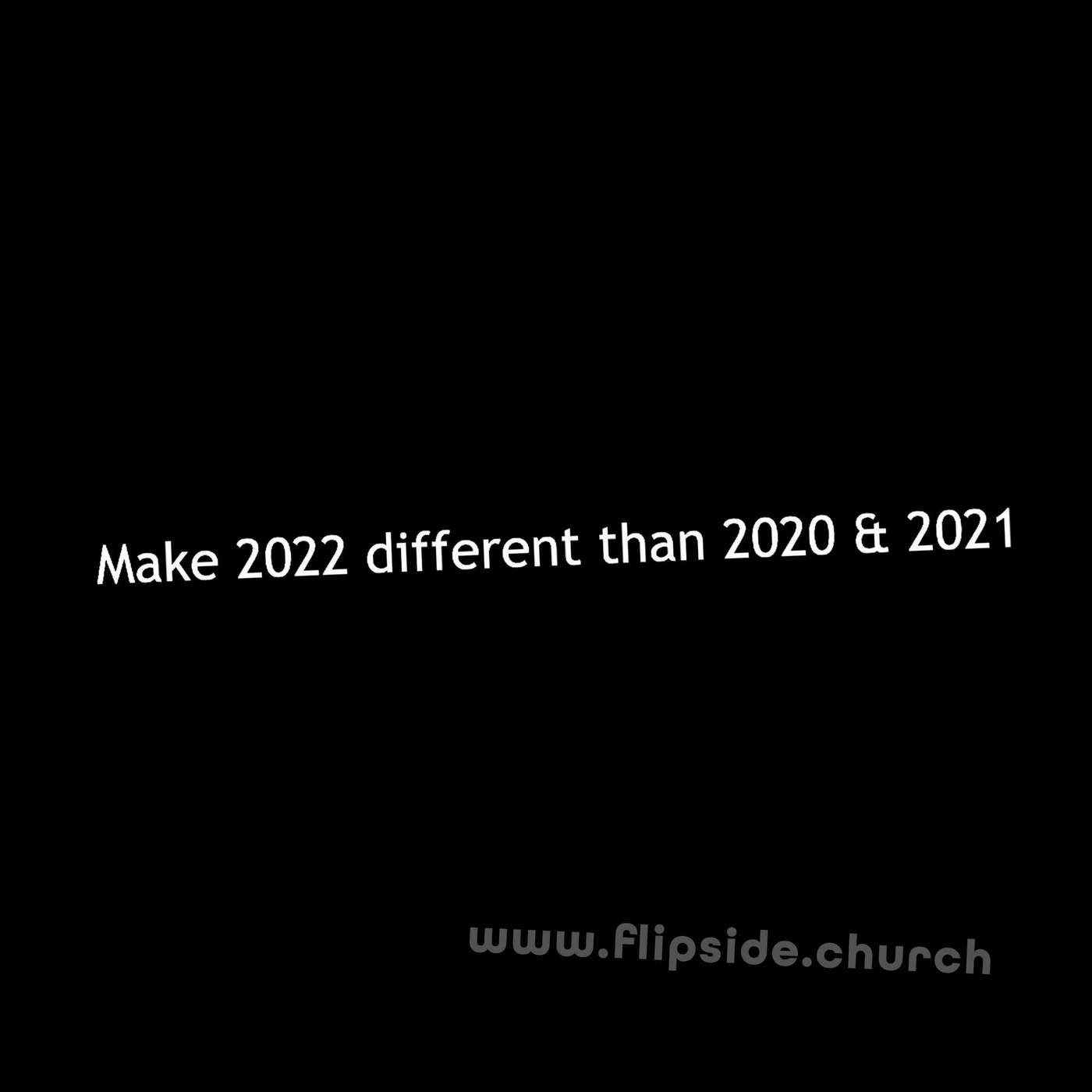 Make 2022 Different Than 2020 & 2021