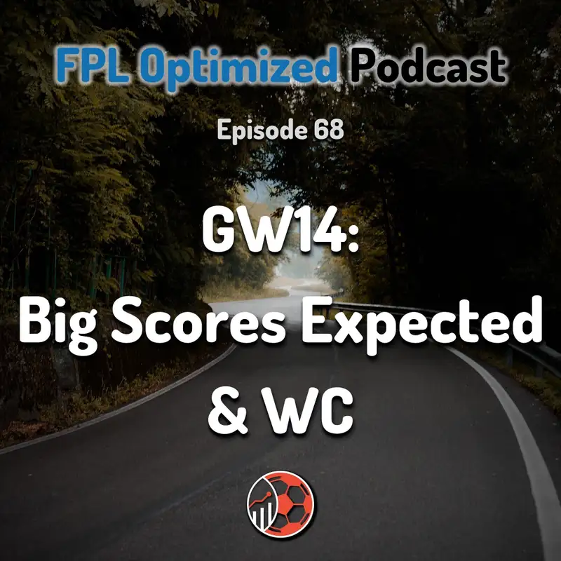 Episode 68. GW14: Big Scores Expected & WC