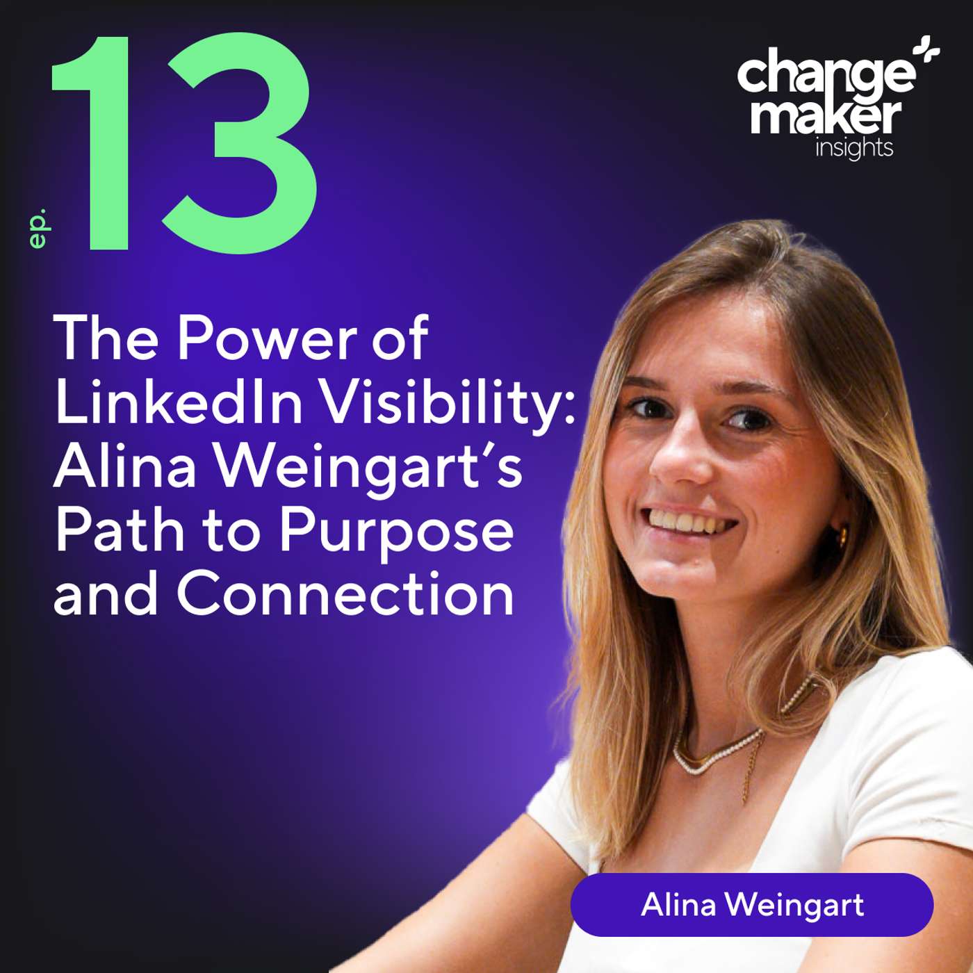 The Power of LinkedIn Visibility: Alina Weingart’s Path to Purpose and Connection
