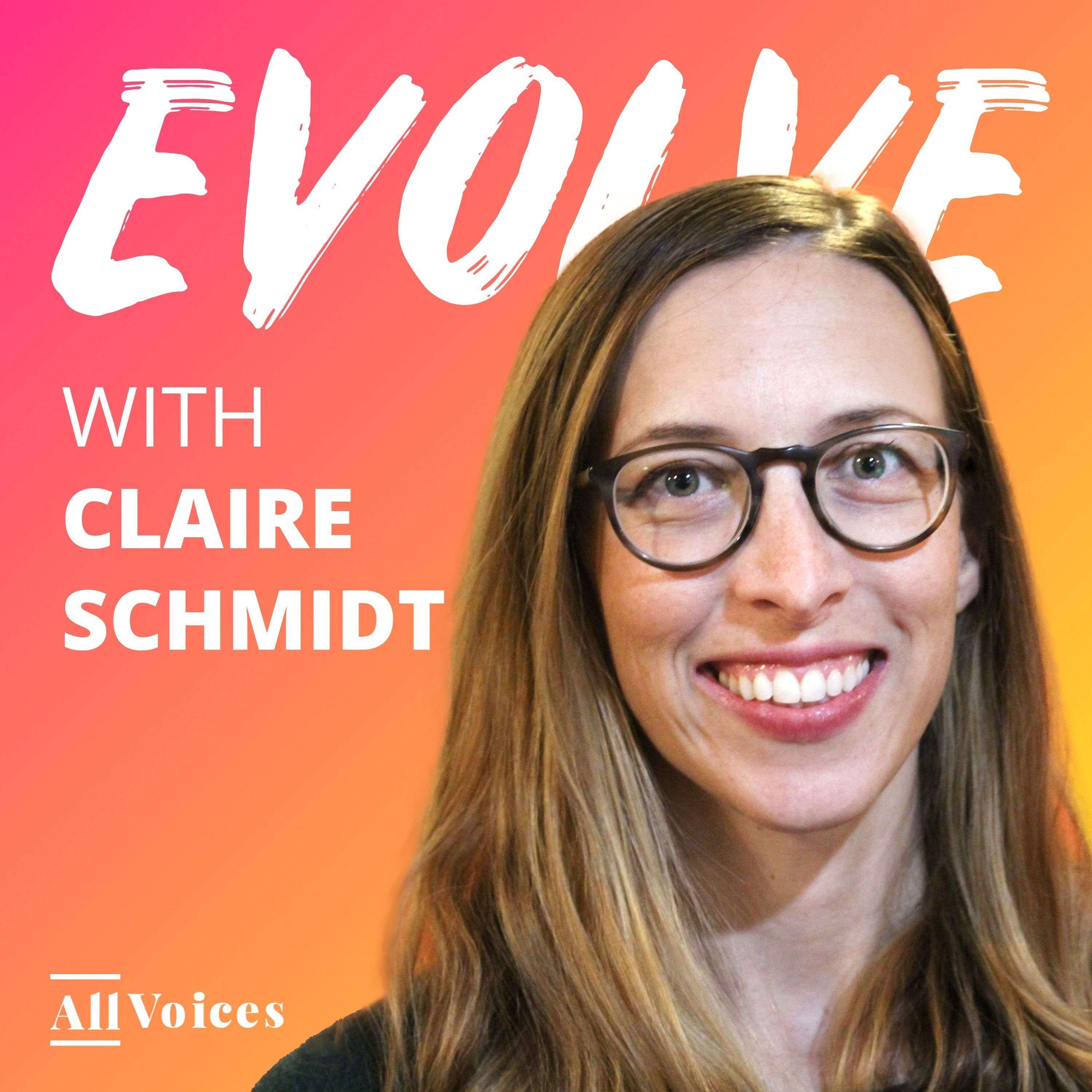 Claire Schmidt on Making All Voices Heard in a Safe Workplace, Combatting Bias and Harassments, & Founder Challenges | Evolve 067