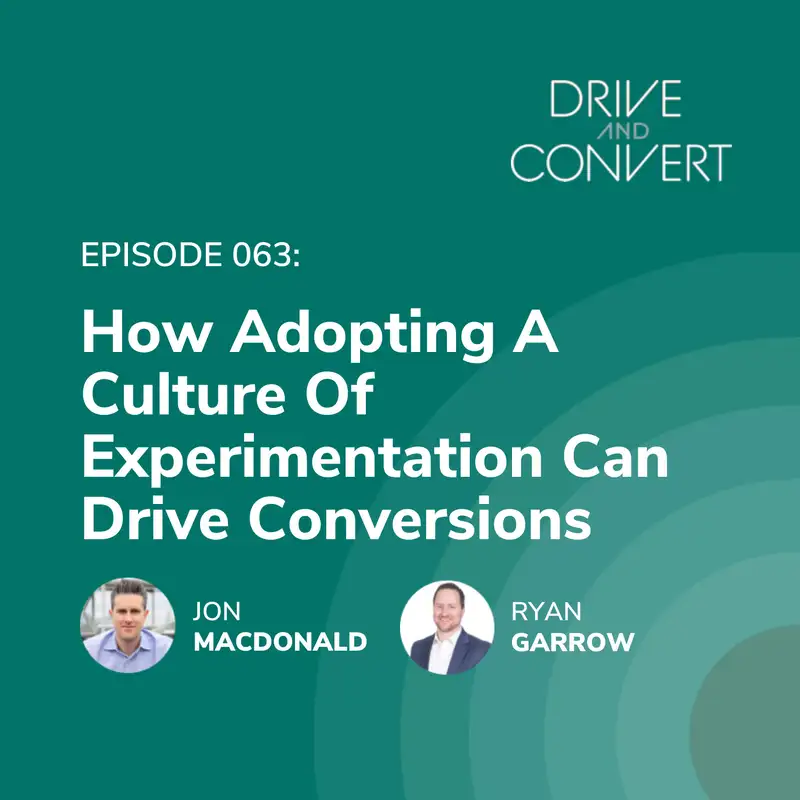 Episode 63: How Adopting A Culture Of Experimentation Can Drive Conversions