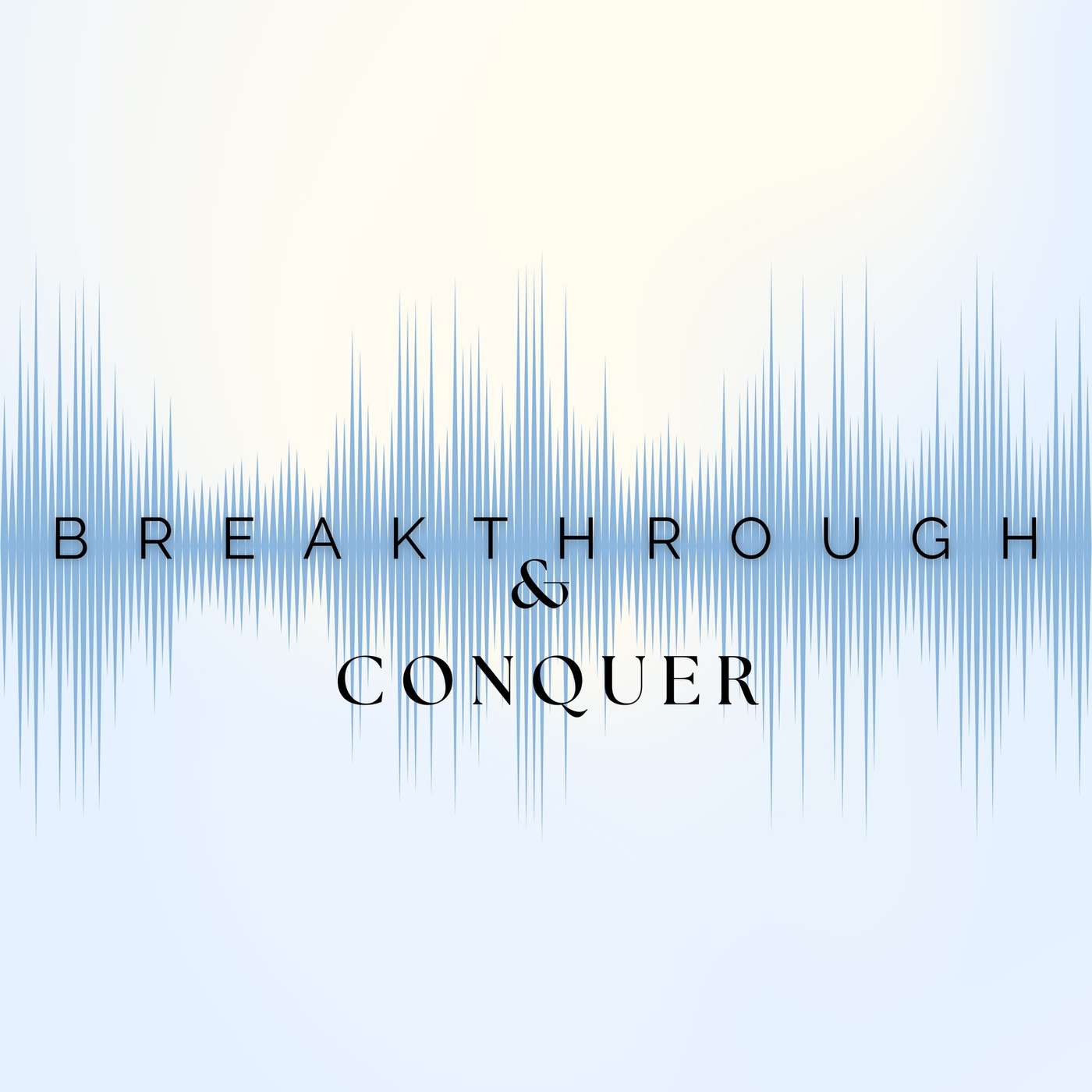 The Breakthrough & Conquer Podcast