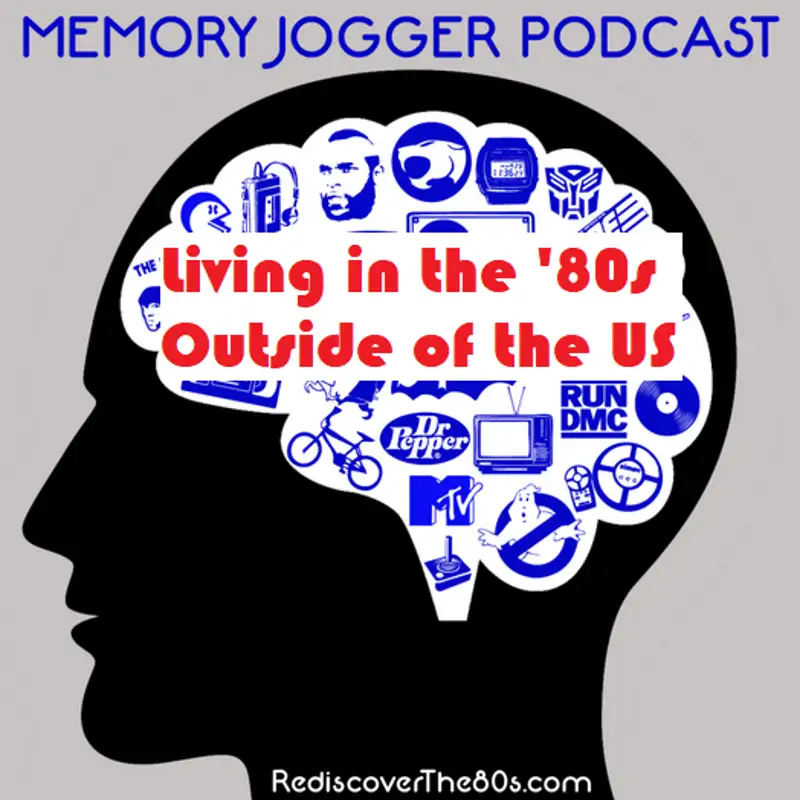 Memory Jogger 56- Living in the 80s outside the US