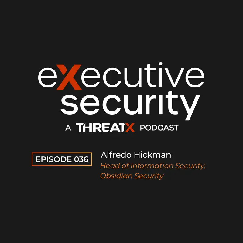 From the Front Lines in Iraq to the Boardroom With Alfredo Hickman of Obsidian Security