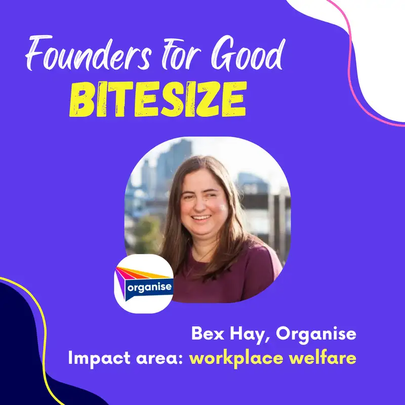 BITESIZE: Bex Hay, Organise: helping workers take action and improve workplaces 🤝✍