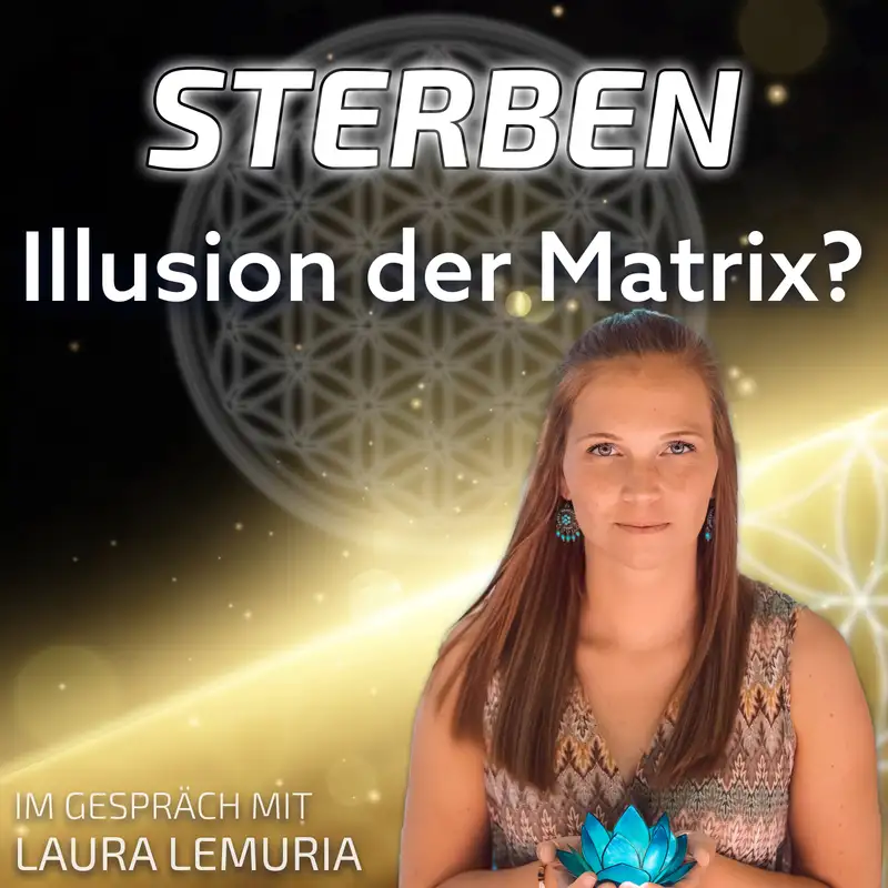 #225 Sterben – eine Illusion der Matrix? - Laura Lemuria im Gespräch