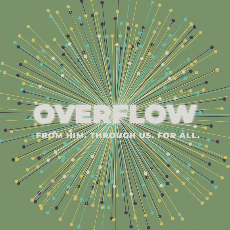 Overflow: From Him, Through Us, For All – Part 5: Giving & Ability