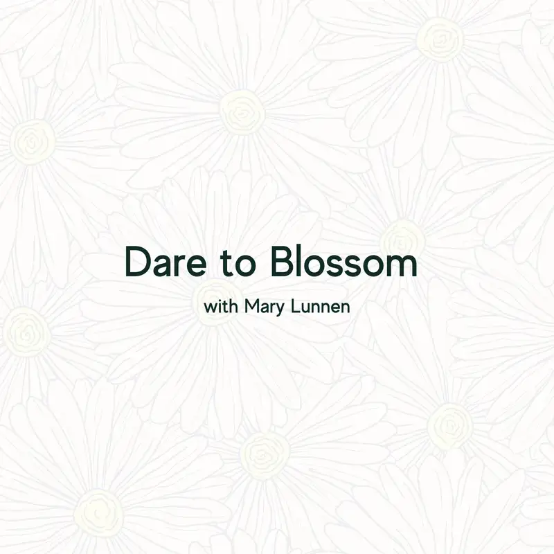 Dare to Blossom with Mary Lunnen