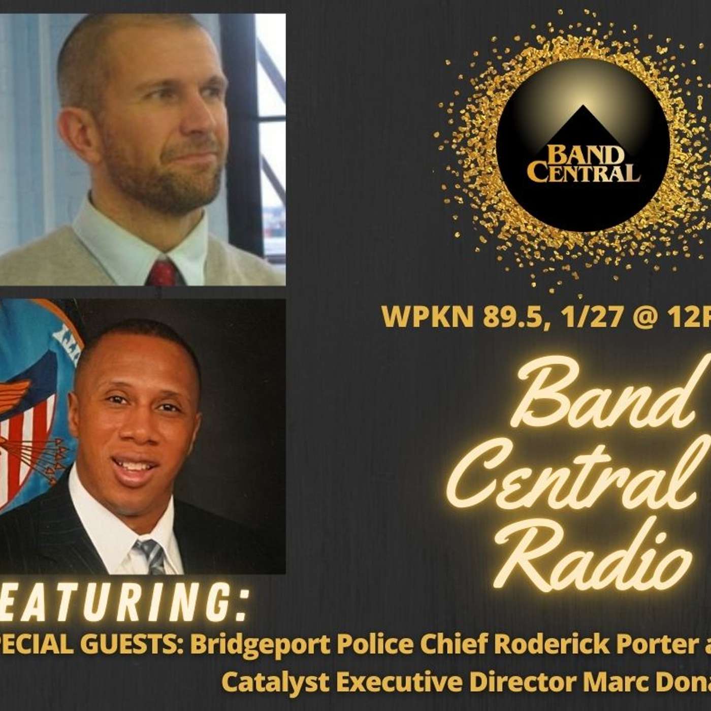 Band Central Radio 012725 Podcast with Rod Porter (Bridgeport Police Chief), Marc Donald (Exec Dir Catalyst) and host Rob Fried Band Central Radio 012725 Podcast with Rod Porter (Bridgeport Police Chief), Marc Donald (Exec Dir Catalyst) and host Rob Fried