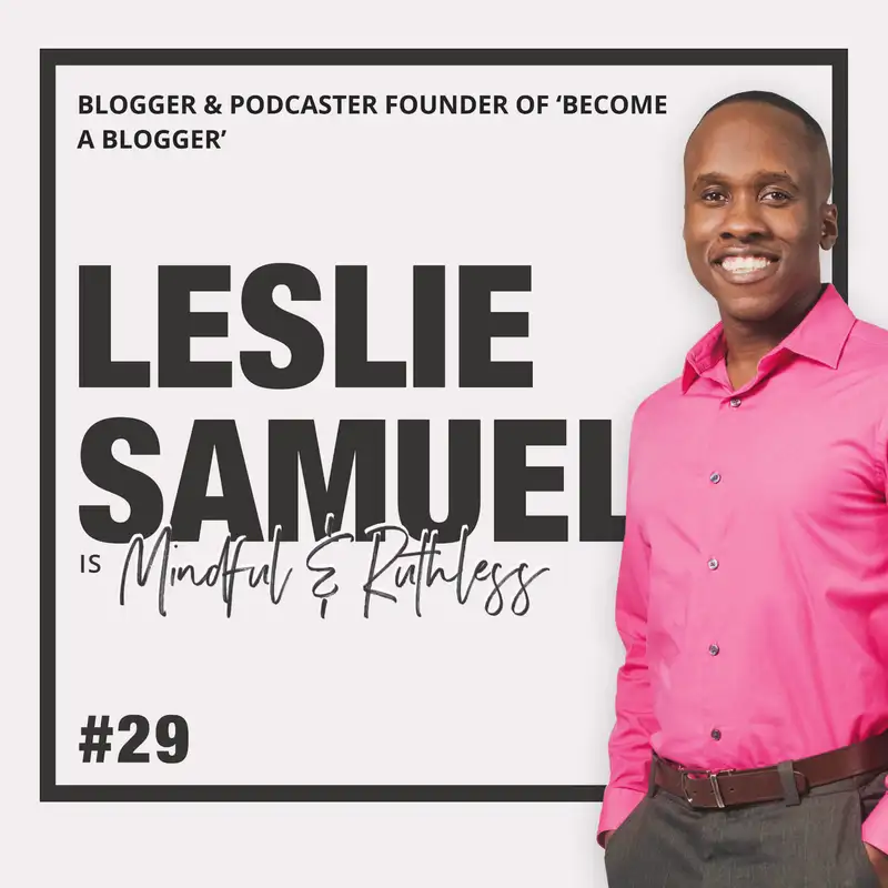 29: Tips for starting a successful blog  (w/ Leslie Samuel, becomeablogger.com)