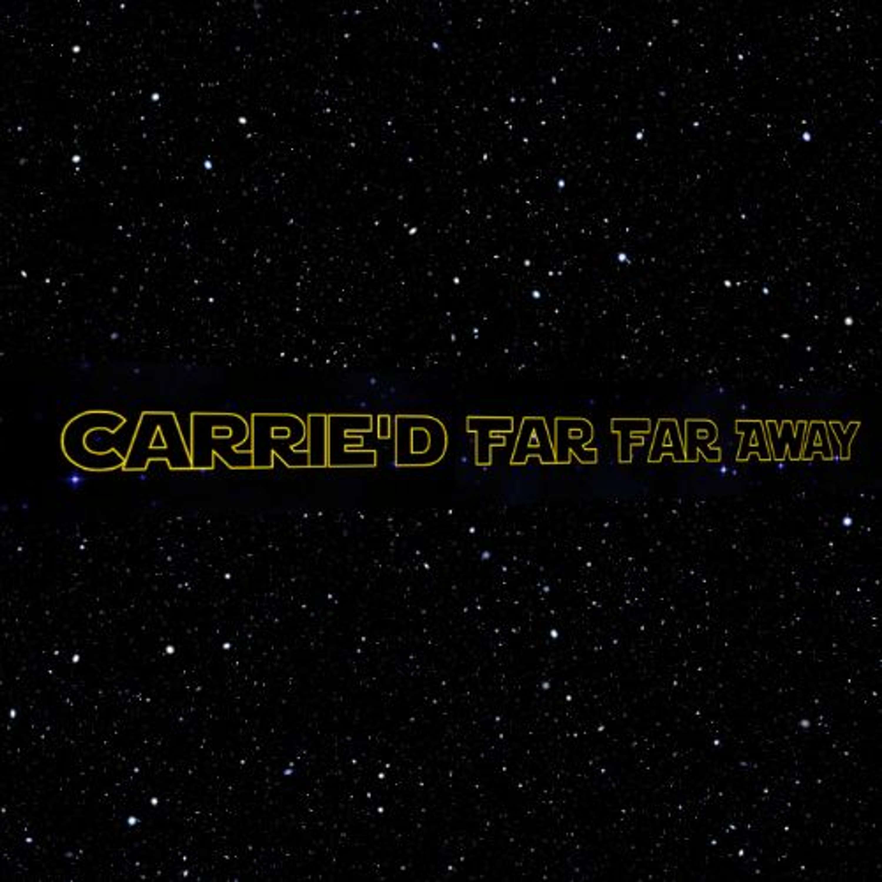 Carrie'd Far Far Away