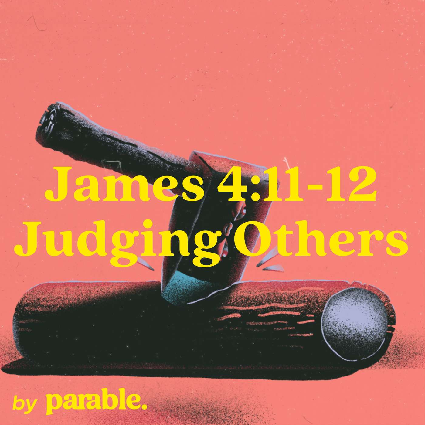 James Part 17: Judging Others [James 4:11-12]
