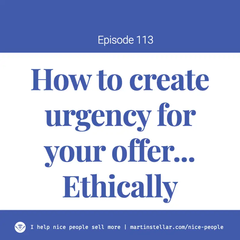 Ep 113: How to create urgency for your offer... Ethically