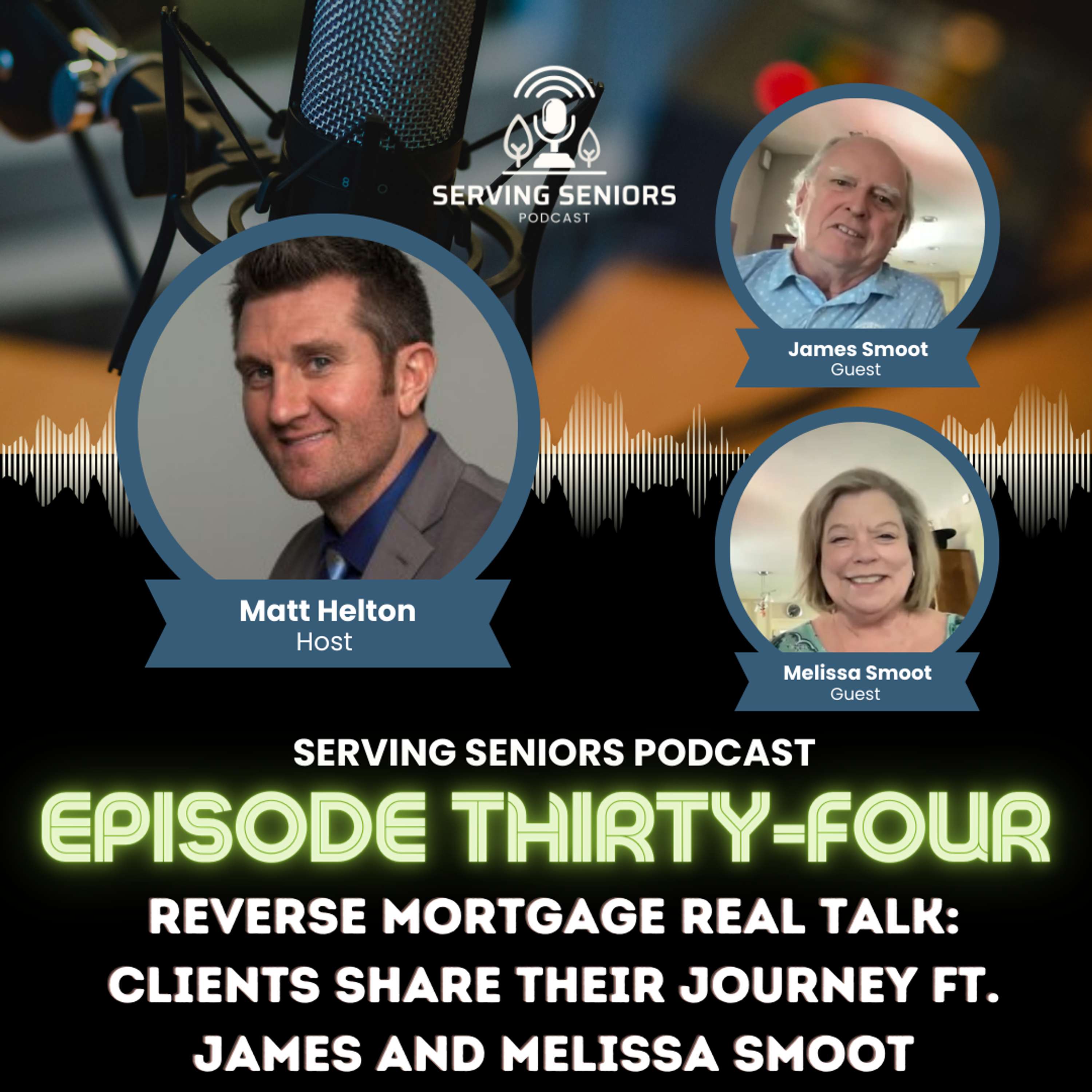 Episode 34: Reverse Mortgage Real Talk: Clients Share Their Journey ft. James and Melissa Smoot