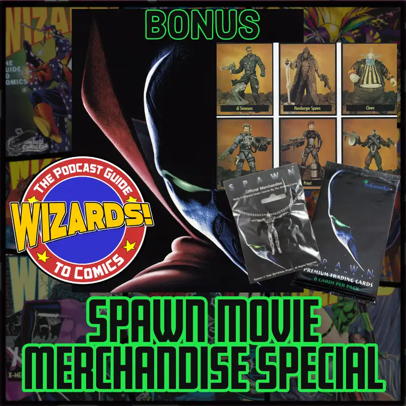 WIZARDS The Podcast Guide To Comics | Spawn Movie Merchandise Special