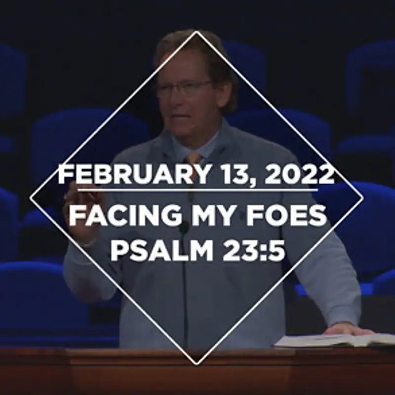 Facing My Foes (2-13-22)