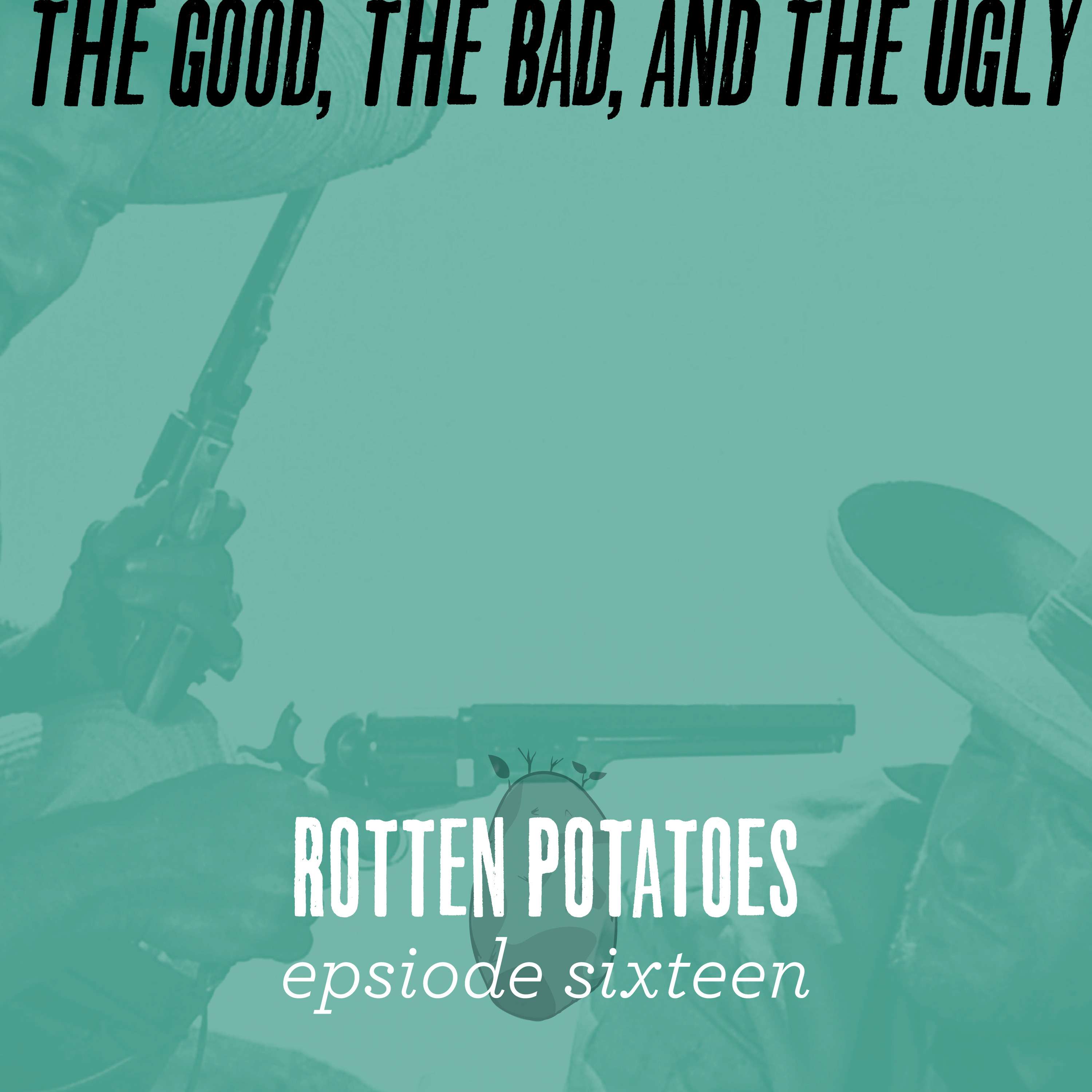 Ep 16: The Good, The Bad, and The Ugly