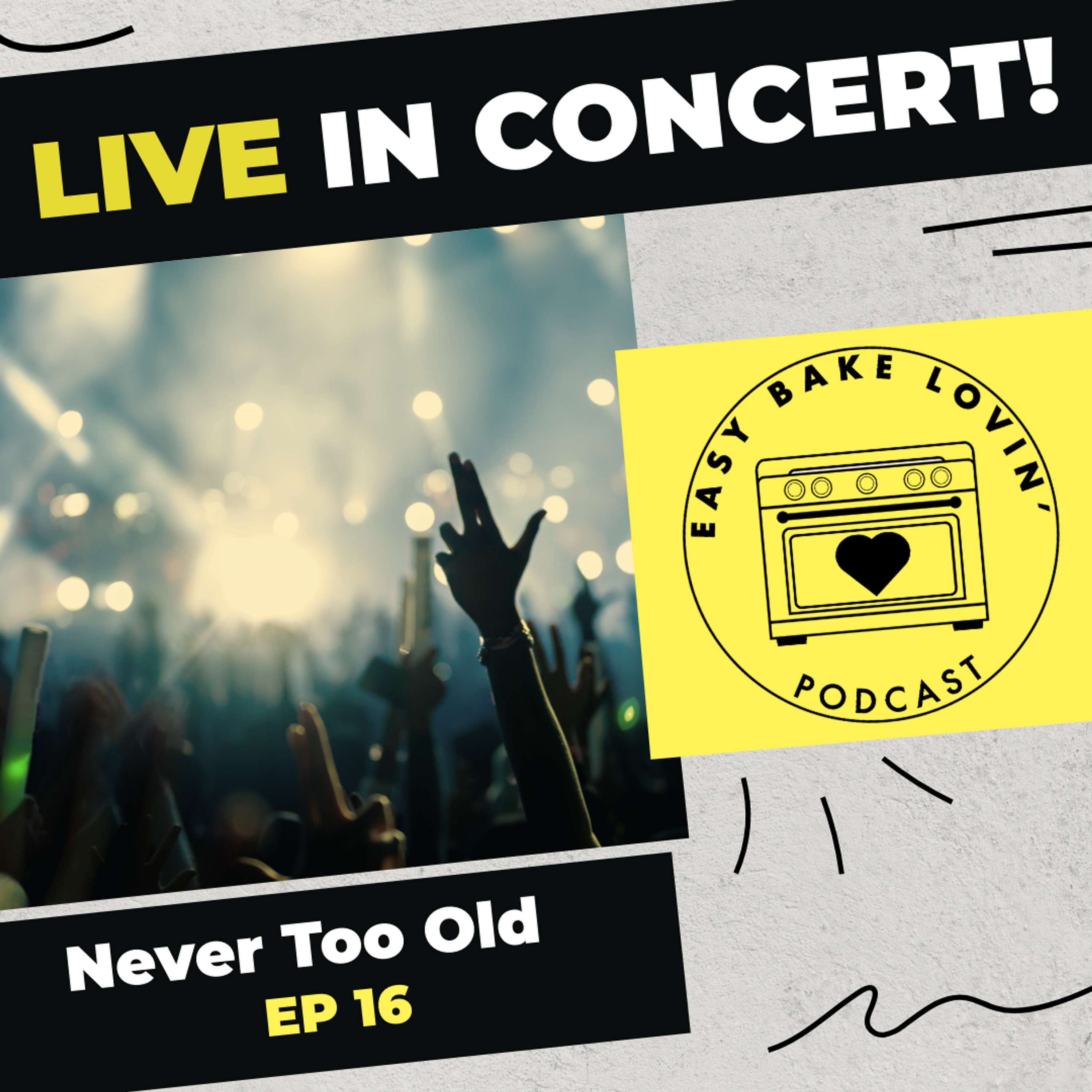 Episode 16 - Live in Concert! Never Too Old