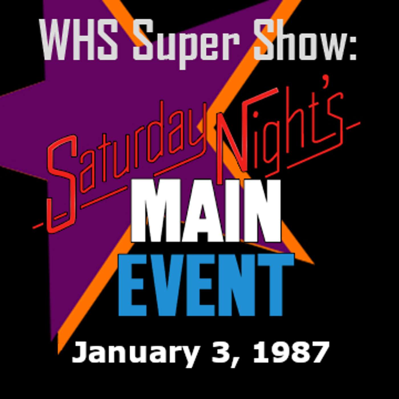 Saturday Night's Main Event 9 - WHS Super Show