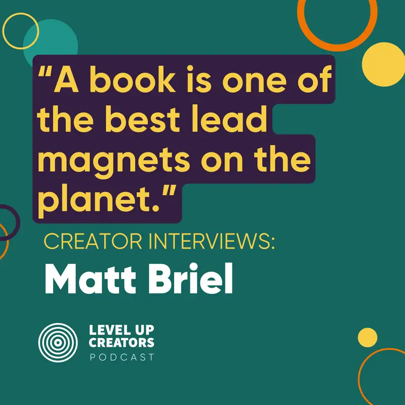Creator Interviews: Matt Briel; A book is one of the best lead magnets on the planet 