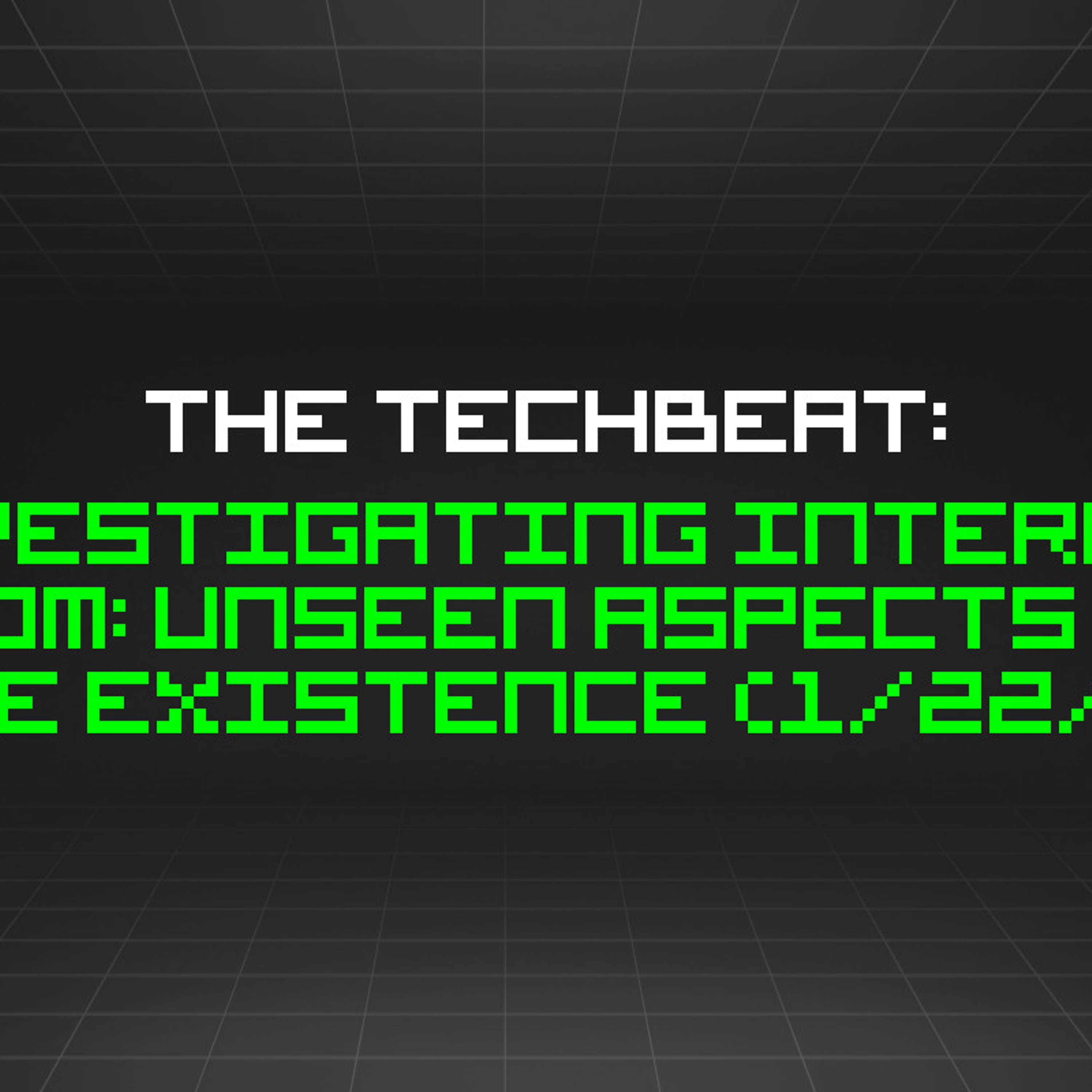 The TechBeat: Investigating Internet Freedom: Unseen Aspects of Our Online Existence (1/22/2024)