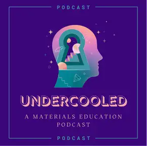 Undercooled: A Materials Education Podcast