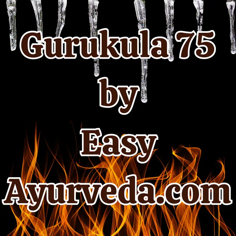 Gurukula 75: Clinical Importance of Gurvadi Gunas – Part 2