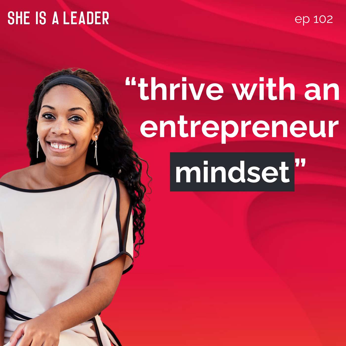 She Is A Leader - The Podcast