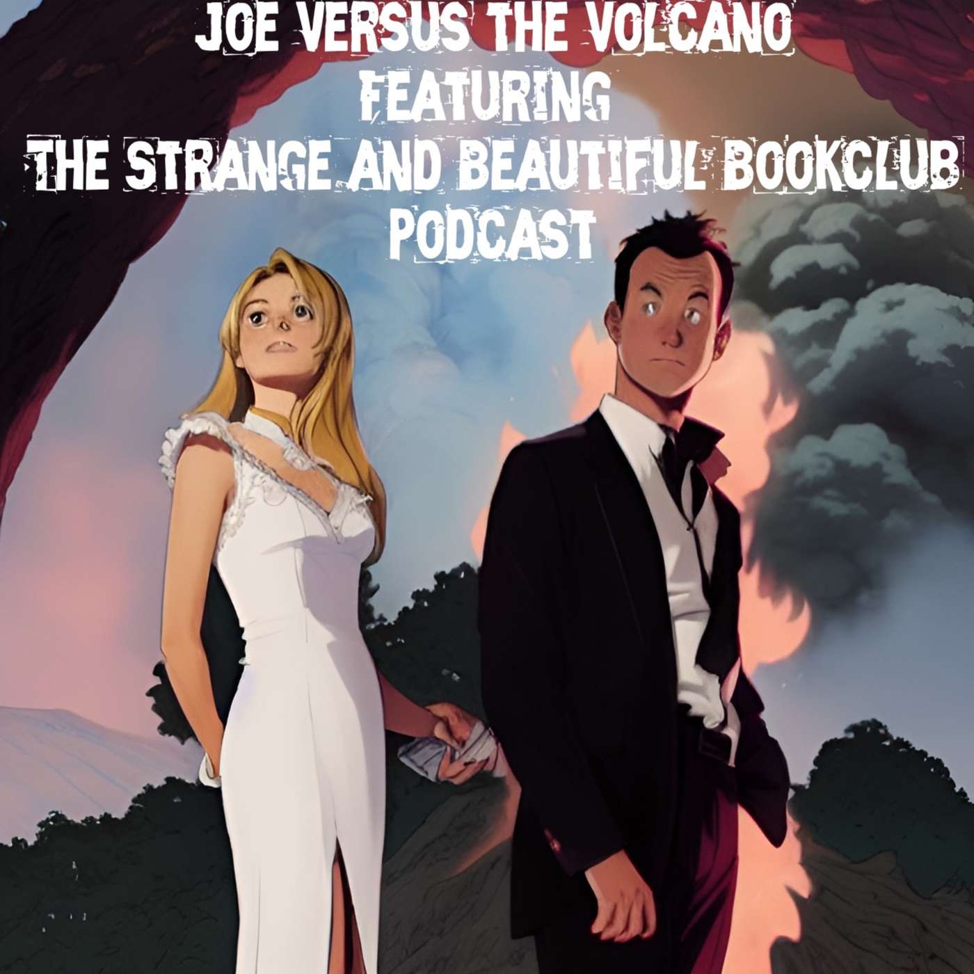 Season 5 Episode 1: Joe Verses the Volcano Feat: The Strange & Beautiful Bookclub Pod