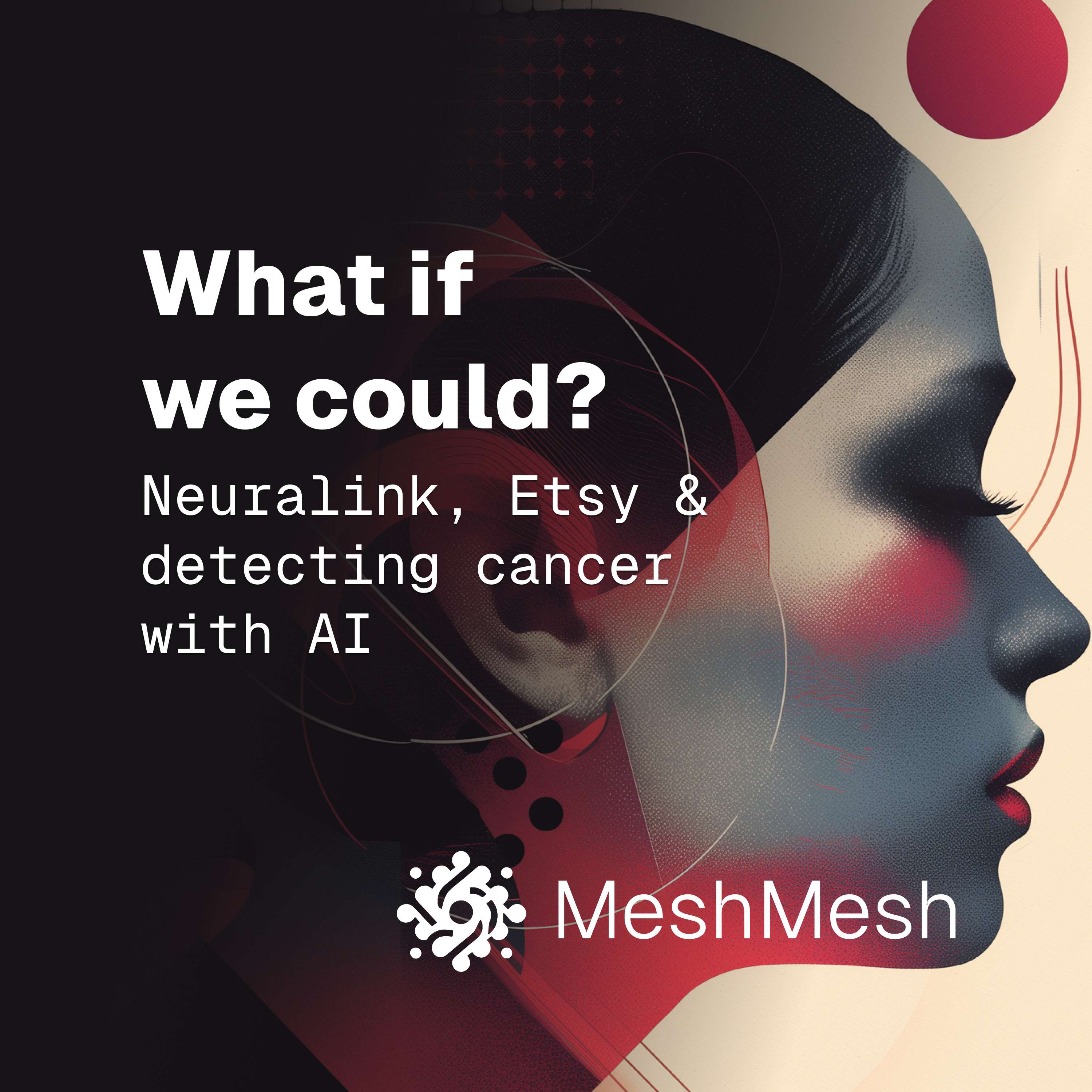 cover of episode Neuralink, Etsy & detecting cancer with AI