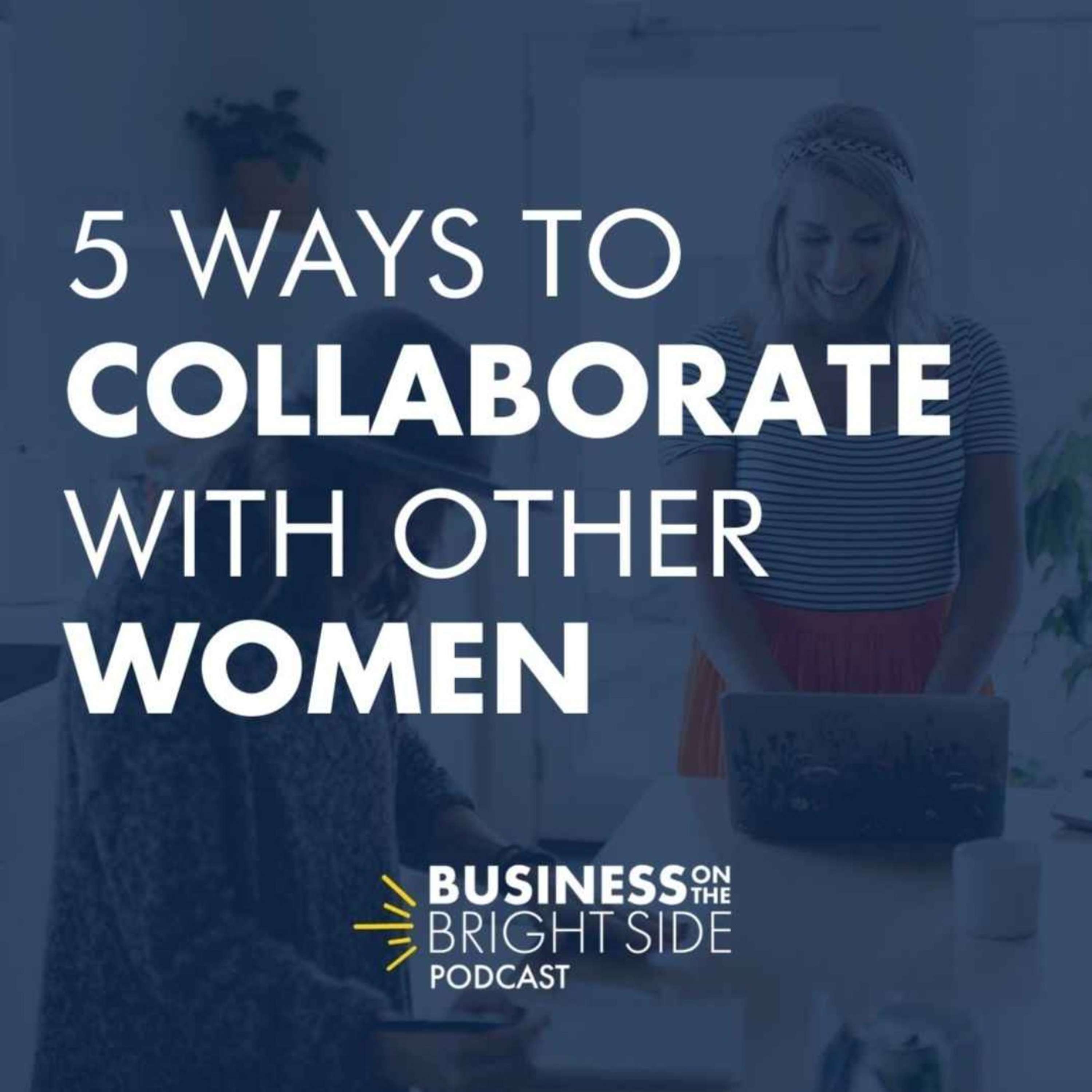 31: 5 Ways to Collaborate with Other Women