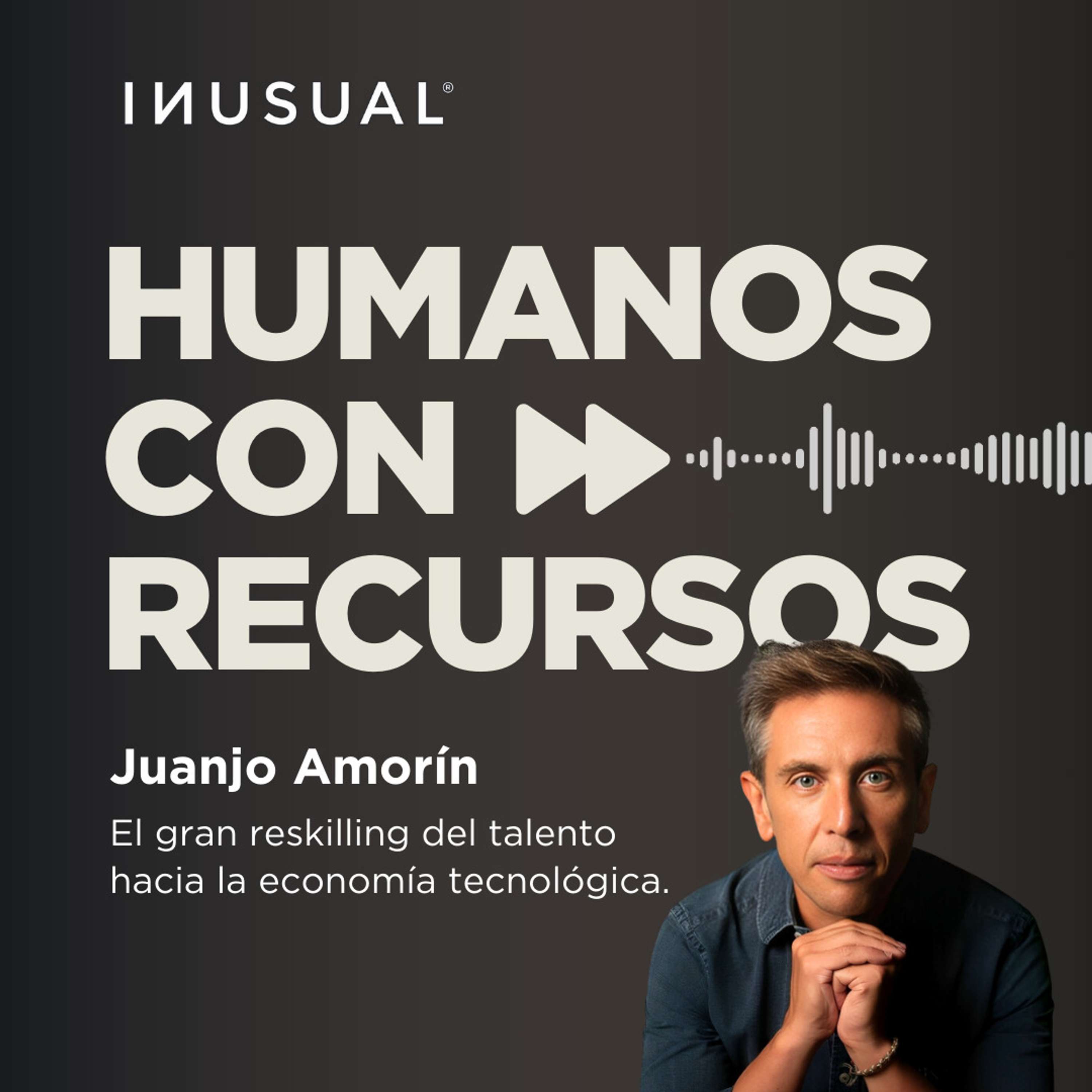 El gran reskilling del talento hacia la economía tecnológica, con Juanjo Amorín