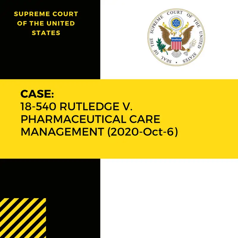 Case: 18-540 RUTLEDGE V. PHARMACEUTICAL CARE MANAGEMENT (2020-Oct-6)