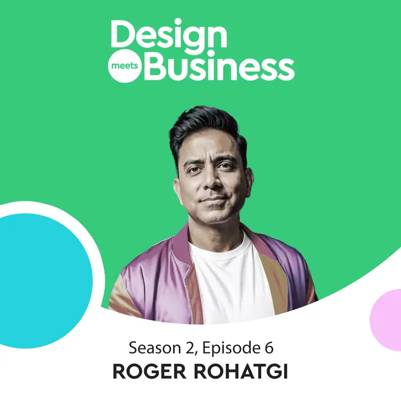 Roger Rohatgi on Value Frameworks and Working as a Global Head of Design for BP