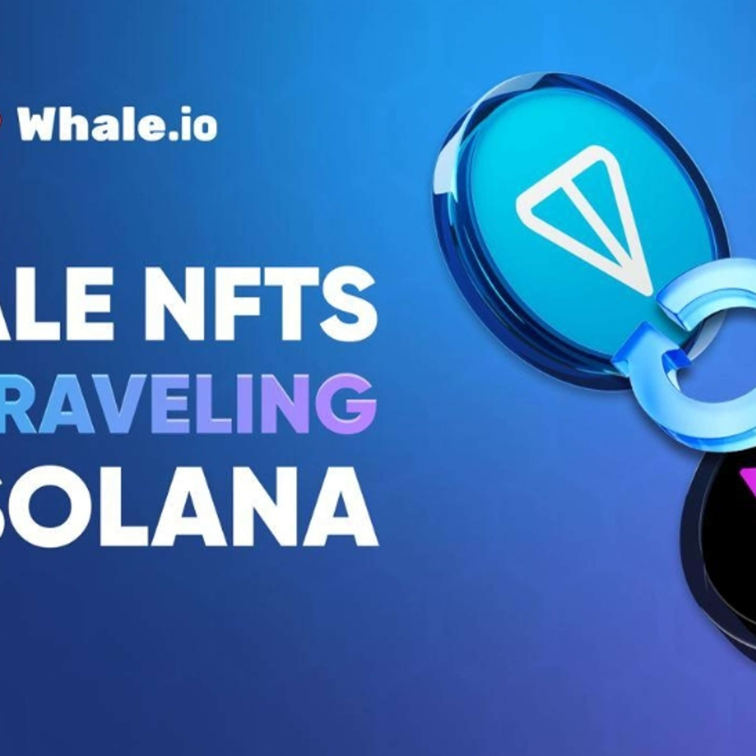 Whale NFT Bridge Goes Live: TON To Solana Migration Launches On Bridgemedaddy.com