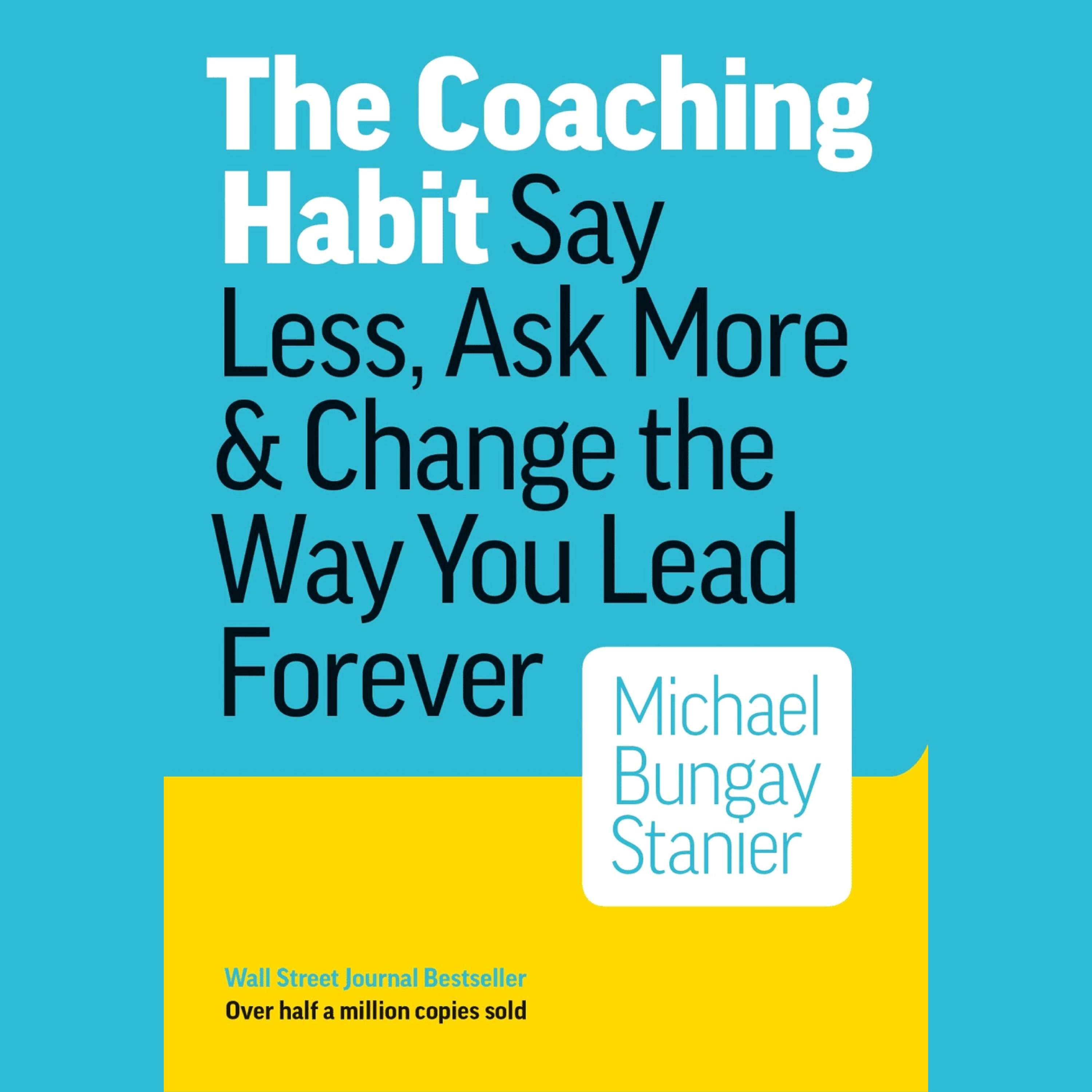 The Coaching Habit by Michael Bungay Stanier