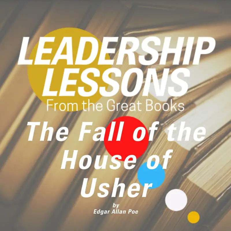 Leadership Lessons From The Great Books #70 - The Fall of the House of Usher by Edgar Allan Poe w/Tom Libby