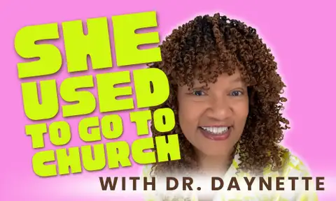 SHE USED TO GO TO CHURCH with Dr. Daynette
